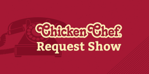 Chicken Chef Request Show